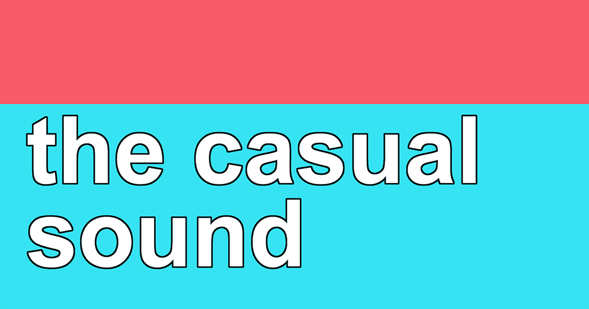 The Casual Sound Podcast